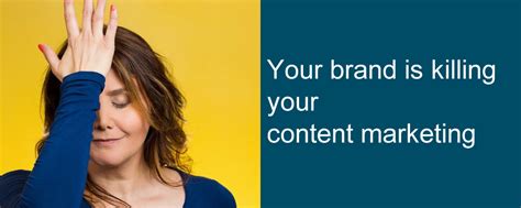 Your Brand Is Killing Your Content Marketing Authentic Imaging