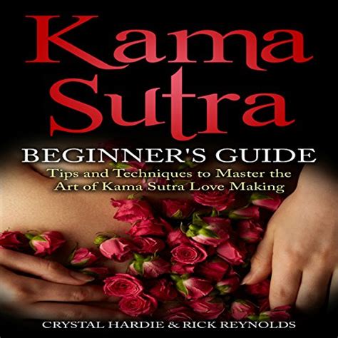 Amazon Com Kama Sutra Beginner S Guide Master The Art Of Kama Sutra Love Making Audible Audio