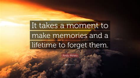 Andy Mineo Quote “it Takes A Moment To Make Memories And A Lifetime To