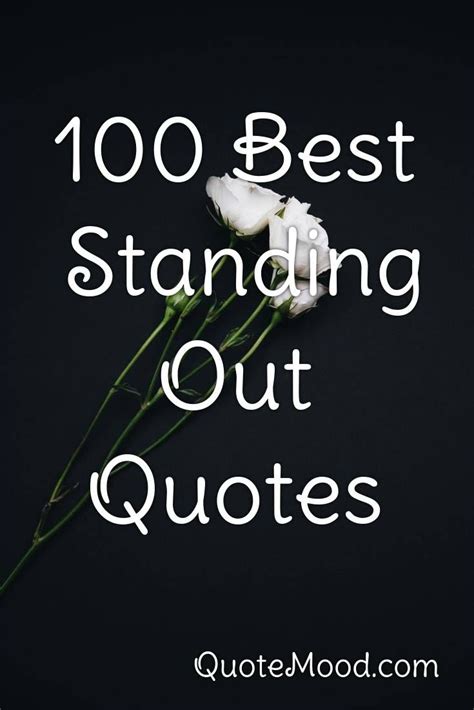 100 Most Inspiring Standing Out Quotes Outing Quotes Stand Out