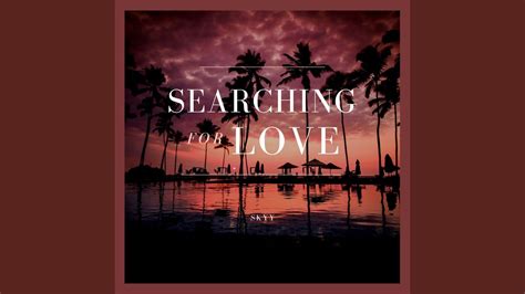 Searching For Love Youtube