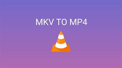 How To Convert Mkv Video File To Mp4 Format Vlc Media Player Mobmet