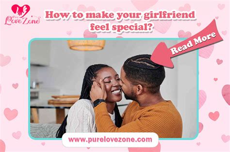 how to make your girlfriend feel special pure love zone