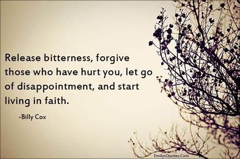 Release Bitterness Forgive Those Who Have Hurt You Let Go Of Disappointment And Start Living
