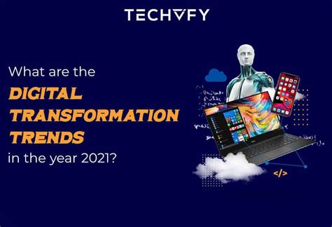 Top 3 Digital Transformation Trends 2021 Techvify