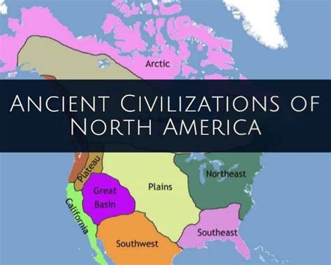 Ancients Civilizations North America Ancient Civilizations World