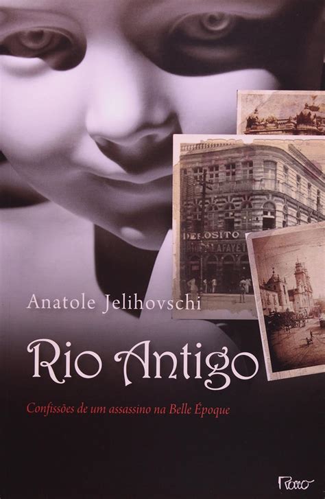 Rio Antigo Confisses De Um Assassino Da Belle Epoque Anatole