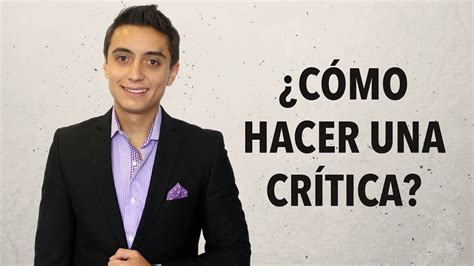 Consejos Para Hacer Una Crítica Humberto Gutiérrez Youtube