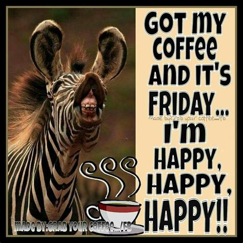 Got My Coffee And Its Friday Im Happy Friday Quotes Funny Friday