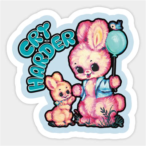 Cry Harder Bunnies With Balloons Cry Harder Sticker Teepublic