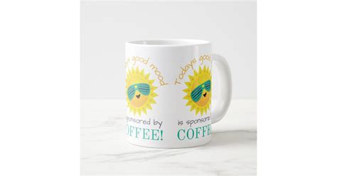 Todays Good Mood Is Sponsored By Coffee 20oz Large Coffee Mug Zazzle
