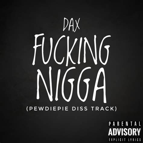 Fucking Nigga Pewdiepie Diss Track Song And Lyrics By Dax Spotify