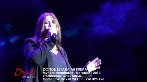 Myriam Hernandez Donde Estara Mi Primavera Naranjal 2013 Youtube