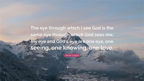 Meister Eckhart Quote The Eye Through Which I See God Is The Same Eye