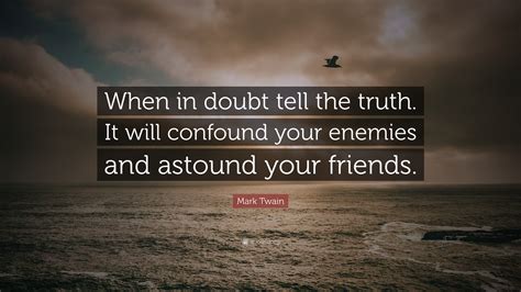 Mark Twain Quote When In Doubt Tell The Truth It Will