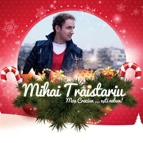 Born december 16, 1979 in piatra neamț, romania), also known as simply mihai (stylized as m i h a i or mihai), is a romanian singer and songwriter. Mihai Traistariu - Mos Craciun esti nebun! (album nou)