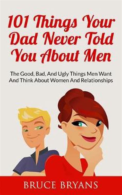101 Things Your Dad Never Told You About Men The Good Bad And Ugly Things Men 9781507821756