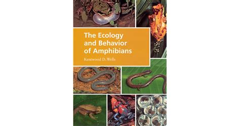The Ecology and Behavior of Amphibians by Kentwood D. Wells