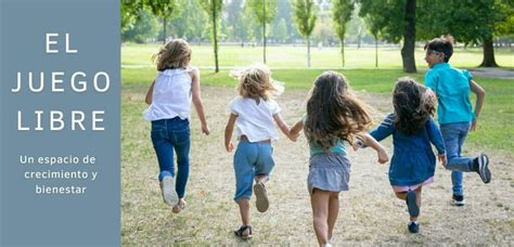 La Importancia Del Juego Libre En La Infancia Creciendo Felices