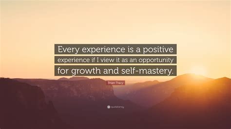 brian-tracy-quote-every-experience-is-a-positive-experience-if-i-view