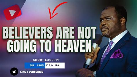 Believers In Christ Are Not Going To Heaven Dr Abel Damina Youtube