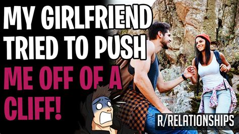 R Relationships My Girlfriend Tried To Push Me Off A Cliff As A Joke Youtube