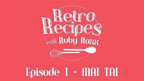 retro recipes with ruby roxx episode 1 mai tai youtube