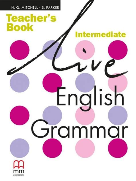 Live English Grammar Intermediate Teachers Book H Q Mitchell S