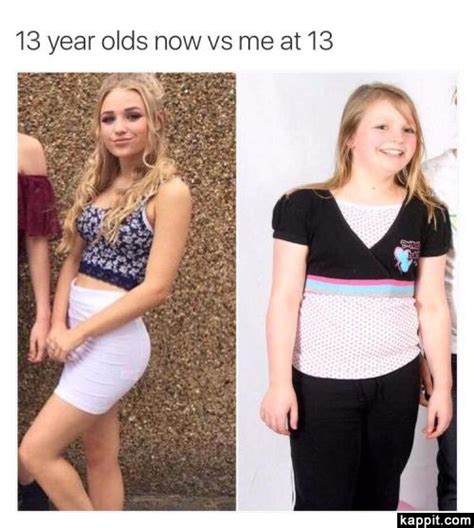 13 Year Olds Now Vs Me At 13