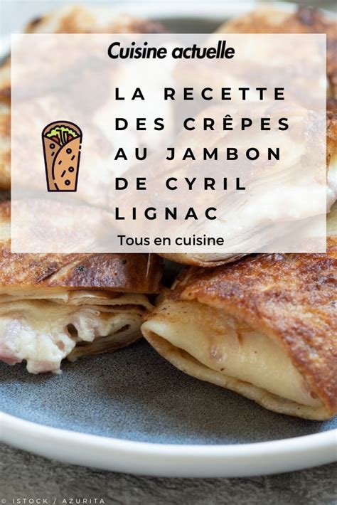 Tous en cuisine la recette des crêpes au jambon de Cyril Lignac