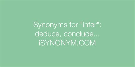 Verb.(prɪˈzuːm) take to be the case or to be true; Synonyms for infer | infer synonyms - ISYNONYM.COM