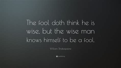 William Shakespeare Quote “the Fool Doth Think He Is Wise But The