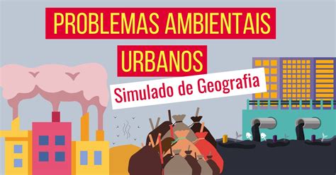 Problemas Ambientais Urbanos Simulado De Geografia