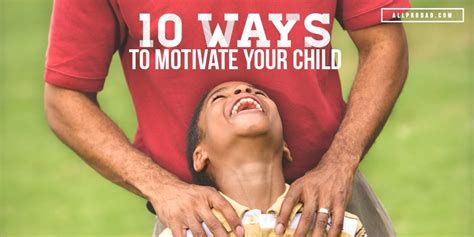 10 Ways To Motivate Your Child All Pro Dad
