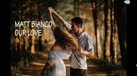 our love matt bianco lyrics youtube