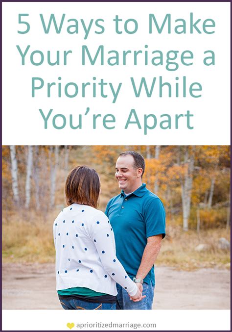 Five Ways To Prioritize Your Marriage While Apart A Prioritized
