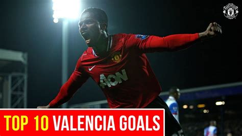 Top 10 Goals Antonio Valencia Manchester United Youtube