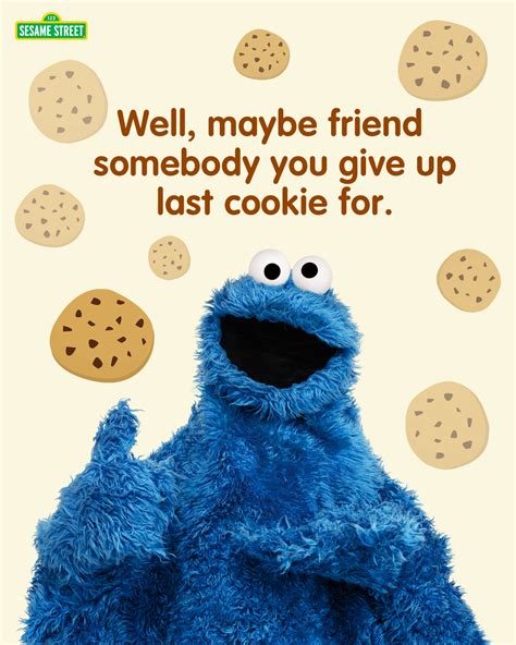 cookie monster sure loves cookies but for friends he would even give up his last cookie now
