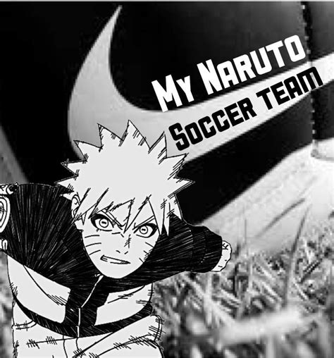 My Naruto Soccer Team Naruto Amino