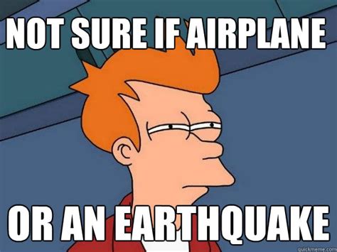 Not Sure If Airplane Or An Earthquake Futurama Fry Quickmeme