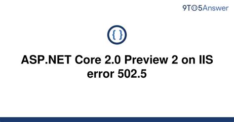 Solved ASP NET Core 2 0 Preview 2 On IIS Error 502 5 9to5Answer