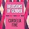 Delusions Of Gender The Real Science Behind Sex Differences Fine Cordelia Amazon Co Uk Books
