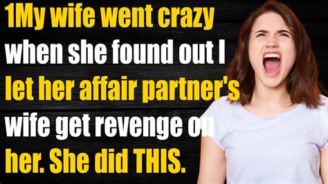 My Wife Went Crazy When She Found Out I Let Her Affair Partner S Wife Get Revenge On Her She