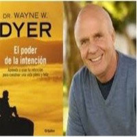 Wayne W Dyer El Poder De La Intención Audio En Podcast Ayuda Para La