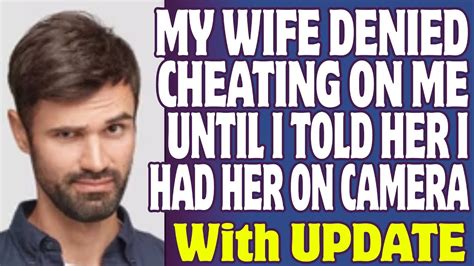 Rrelationships My Wife Denied Cheating On Me Until I Told Her I Had Her On Camera Youtube