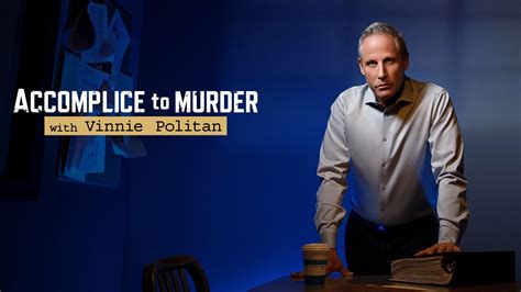 Accomplice To Murder With Vinnie Politan Court Tv Reality Series