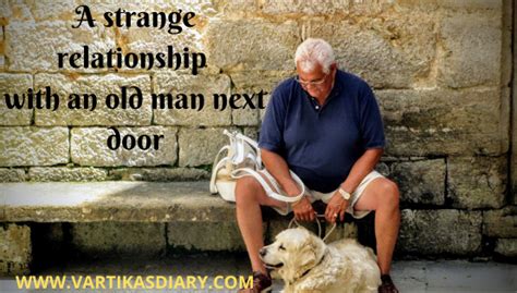 A Strange Relationship With An Old Man Next Door