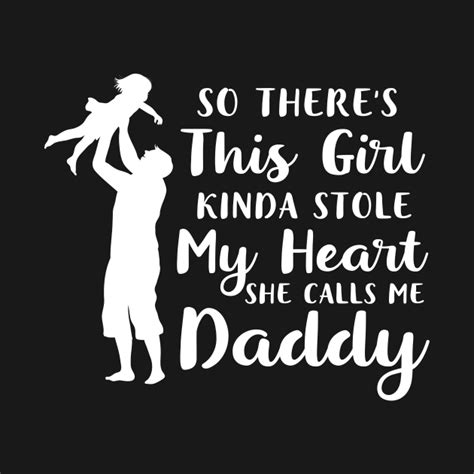 So Theres This Girl Kinda Stole My Heart She Calls Me Daddy Calls Me Daddy T Shirt Teepublic