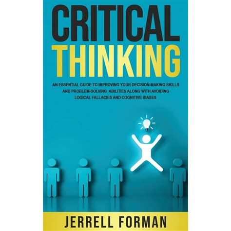 Critical Thinking An Essential Guide To Improving Your Decision