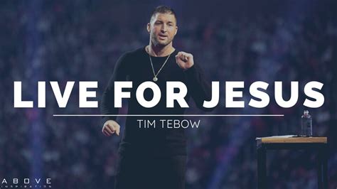 Live A Life Of Significance Live For Jesus Tim Tebow Inspirational And Motivational Speech